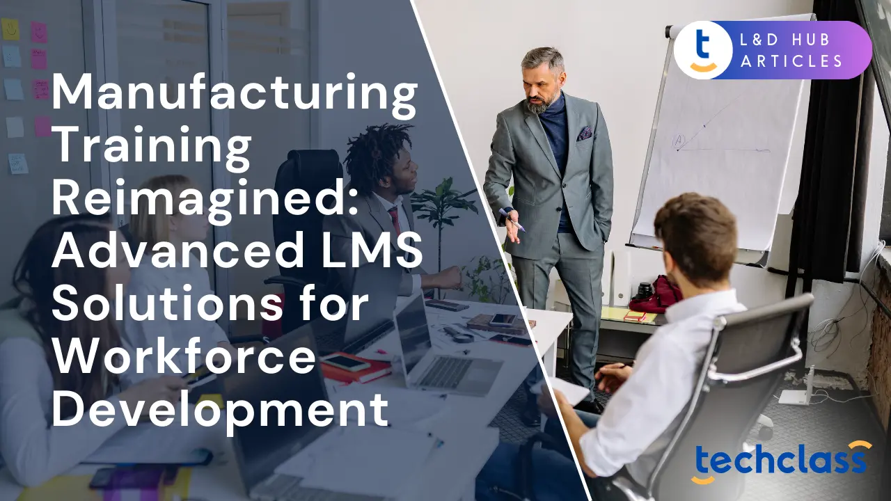 Manufacturing Training Reimagined: Advanced LMS Solutions for Workforce Development