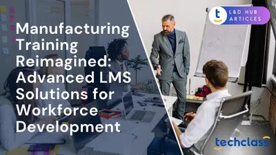 Manufacturing Training Reimagined: Advanced LMS Solutions for Workforce Development
