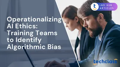 Operationalizing AI Ethics: Training Teams to Identify Algorithmic Bias