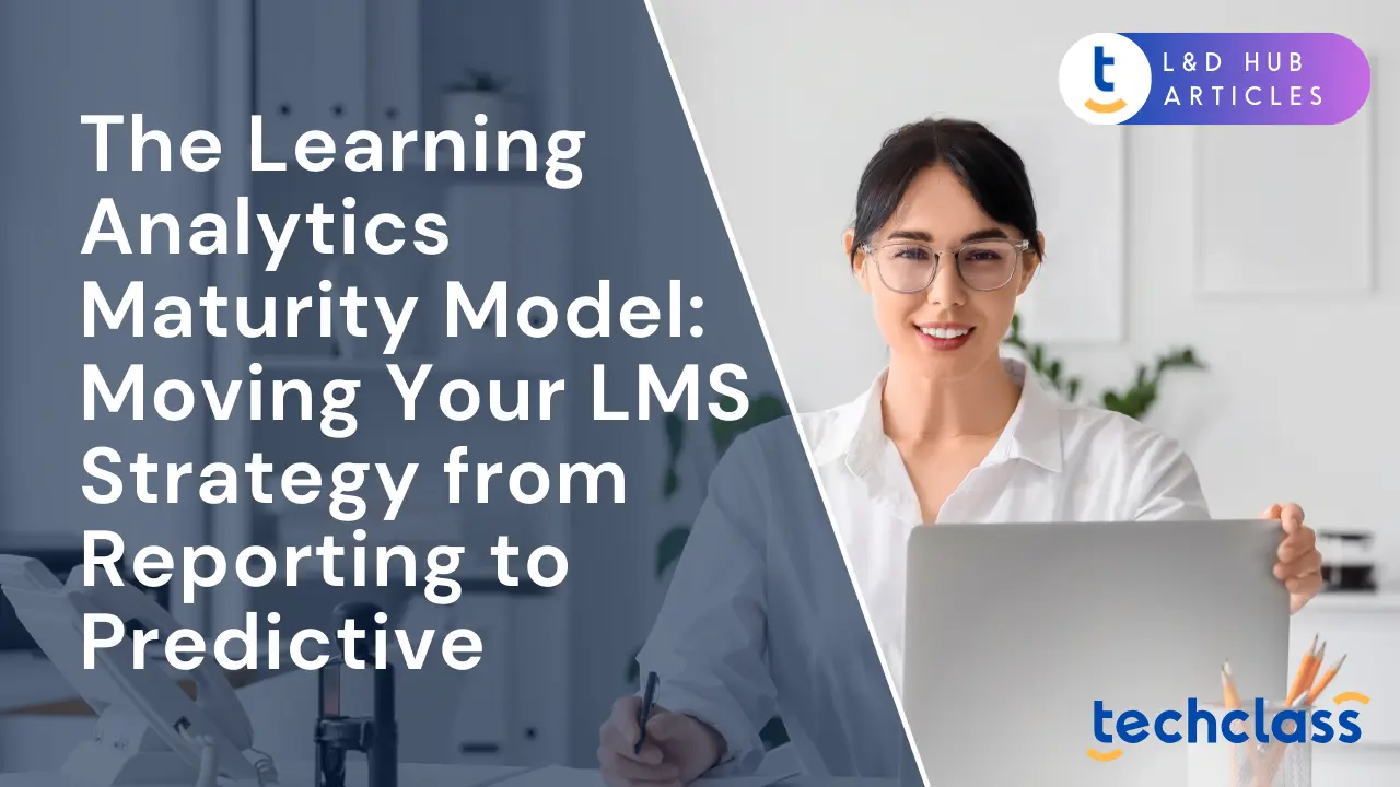 The Learning Analytics Maturity Model: Moving Your LMS Strategy from Reporting to Predictive
