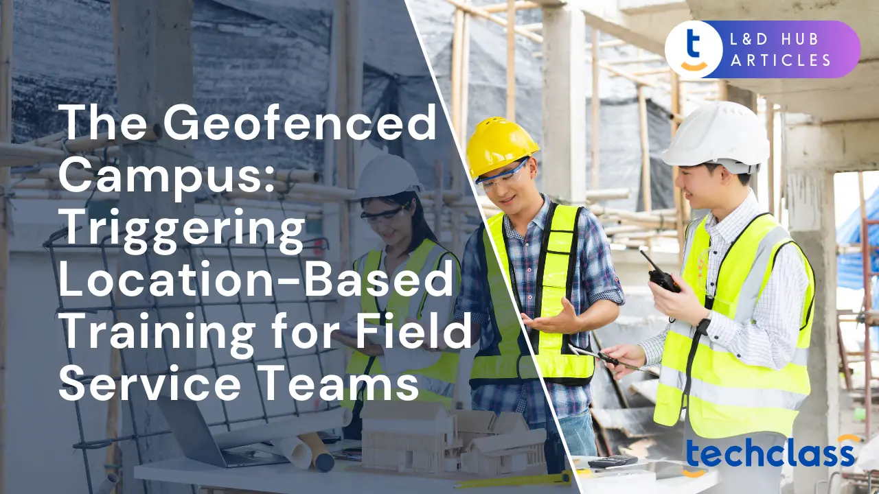 The Geofenced Campus: Triggering Location-Based Training for Field Service Teams