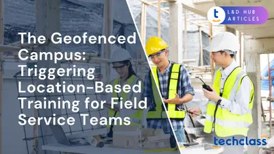 The Geofenced Campus: Triggering Location-Based Training for Field Service Teams