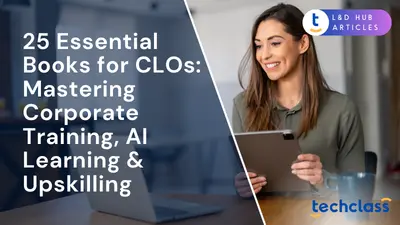 25 Essential Books for CLOs: Mastering Corporate Training, AI Learning & Upskilling