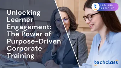 Unlocking Learner Engagement: The Power of Purpose-Driven Corporate Training