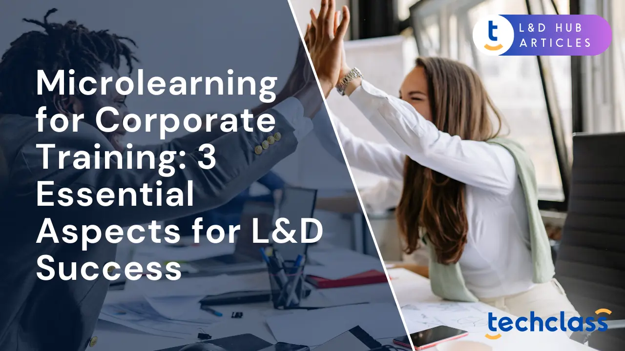 Microlearning for Corporate Training: 3 Essential Aspects for L&D Success