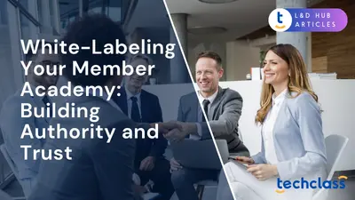 White-Labeling Your Member Academy: Building Authority and Trust