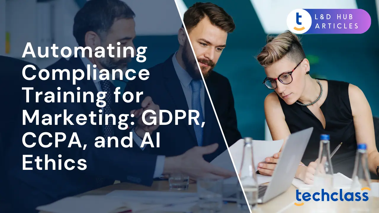 Automating Compliance Training for Marketing: GDPR, CCPA, and AI Ethics