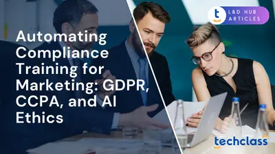Automating Compliance Training for Marketing: GDPR, CCPA, and AI Ethics
