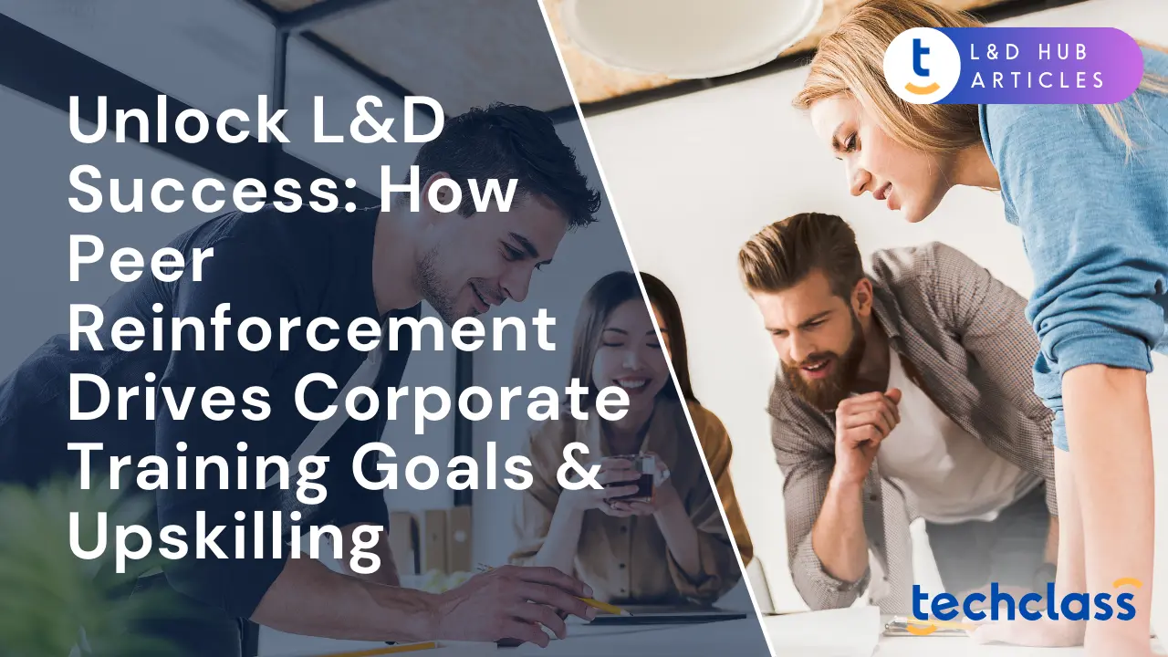 Unlock L&D Success: How Peer Reinforcement Drives Corporate Training Goals & Upskilling
