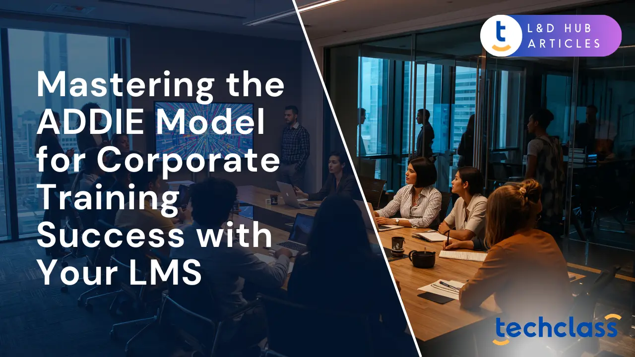 Mastering the ADDIE Model for Corporate Training Success with Your LMS