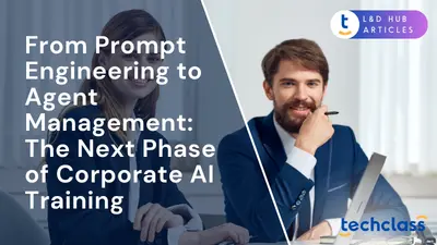 From Prompt Engineering to Agent Management: The Next Phase of Corporate AI Training