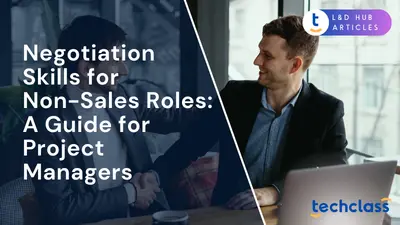 Negotiation Skills for Non-Sales Roles: A Guide for Project Managers