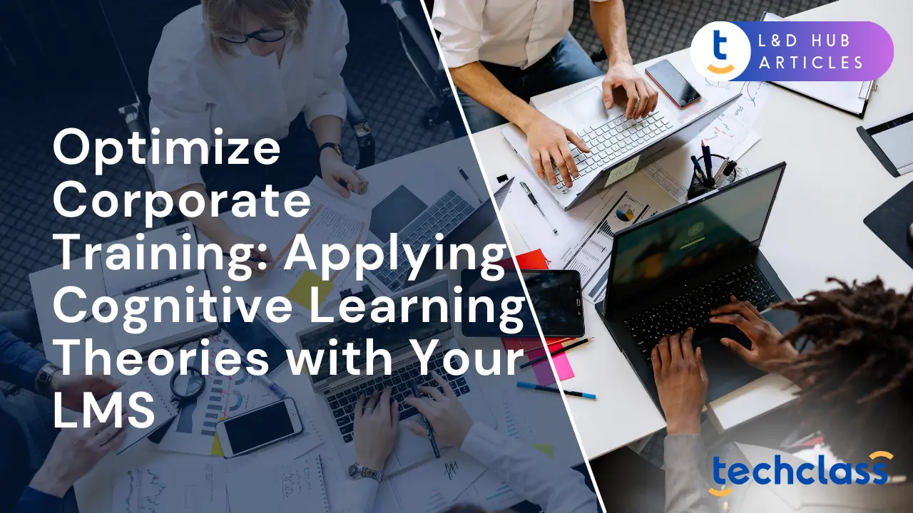 Optimize Corporate Training: Applying Cognitive Learning Theories with Your LMS