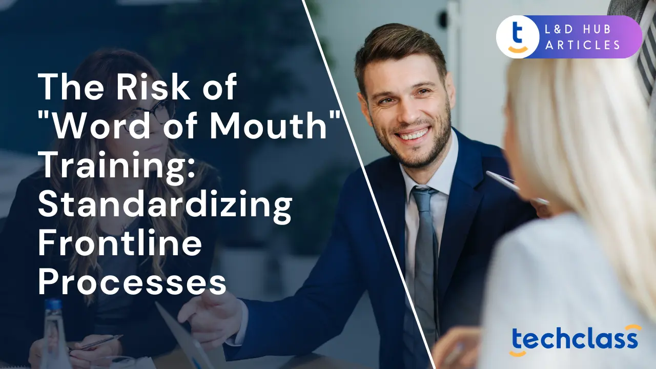 The Risk of "Word of Mouth" Training: Standardizing Frontline Processes
