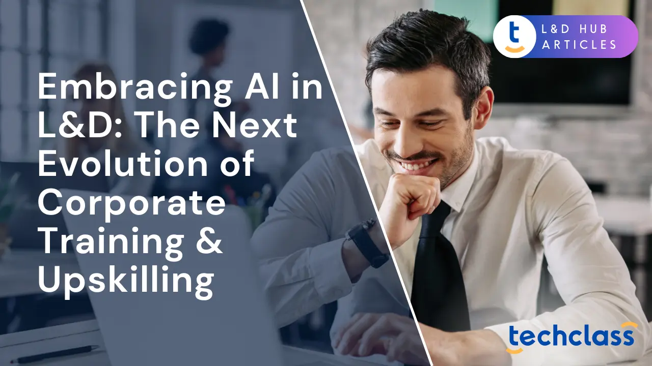 Embracing AI in L&D: The Next Evolution of Corporate Training & Upskilling