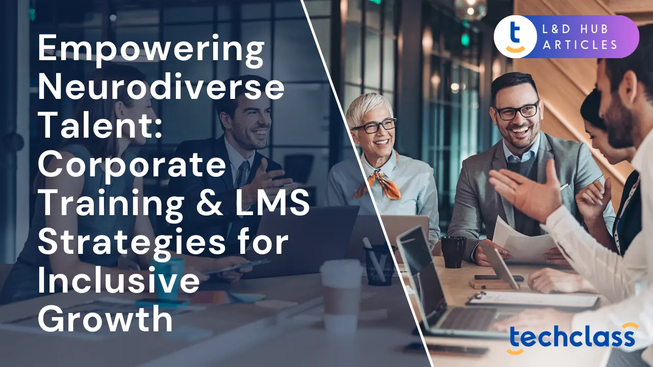 Empowering Neurodiverse Talent: Corporate Training & LMS Strategies for Inclusive Growth