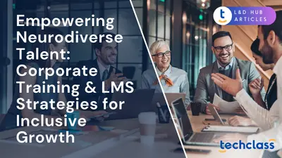 Empowering Neurodiverse Talent: Corporate Training & LMS Strategies for Inclusive Growth