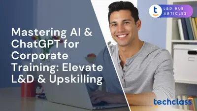 Mastering AI & ChatGPT for Corporate Training: Elevate L&D & Upskilling
