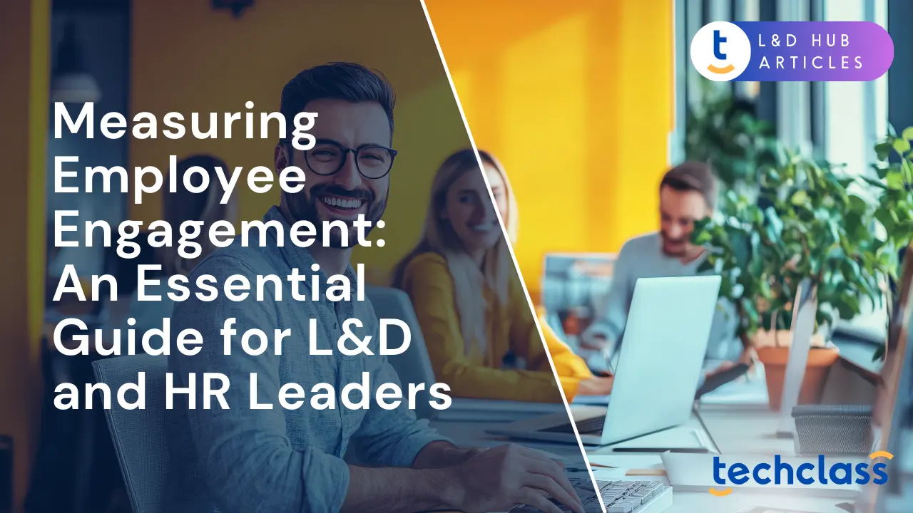 Measuring Employee Engagement: An Essential Guide for L&D and HR Leaders