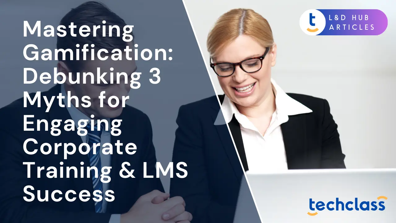 Mastering Gamification: Debunking 3 Myths for Engaging Corporate Training & LMS Success