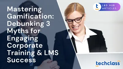 Mastering Gamification: Debunking 3 Myths for Engaging Corporate Training & LMS Success