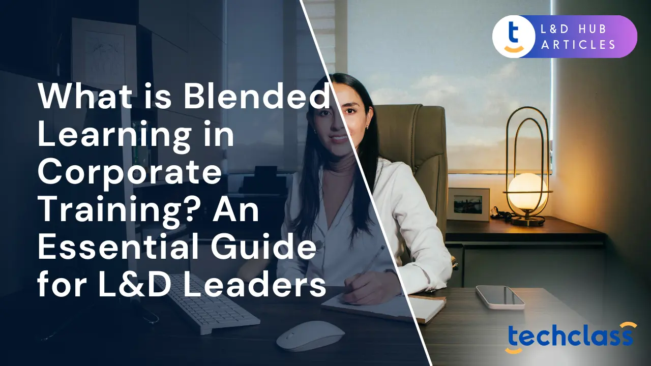 What is Blended Learning in Corporate Training? An Essential Guide for L&D Leaders