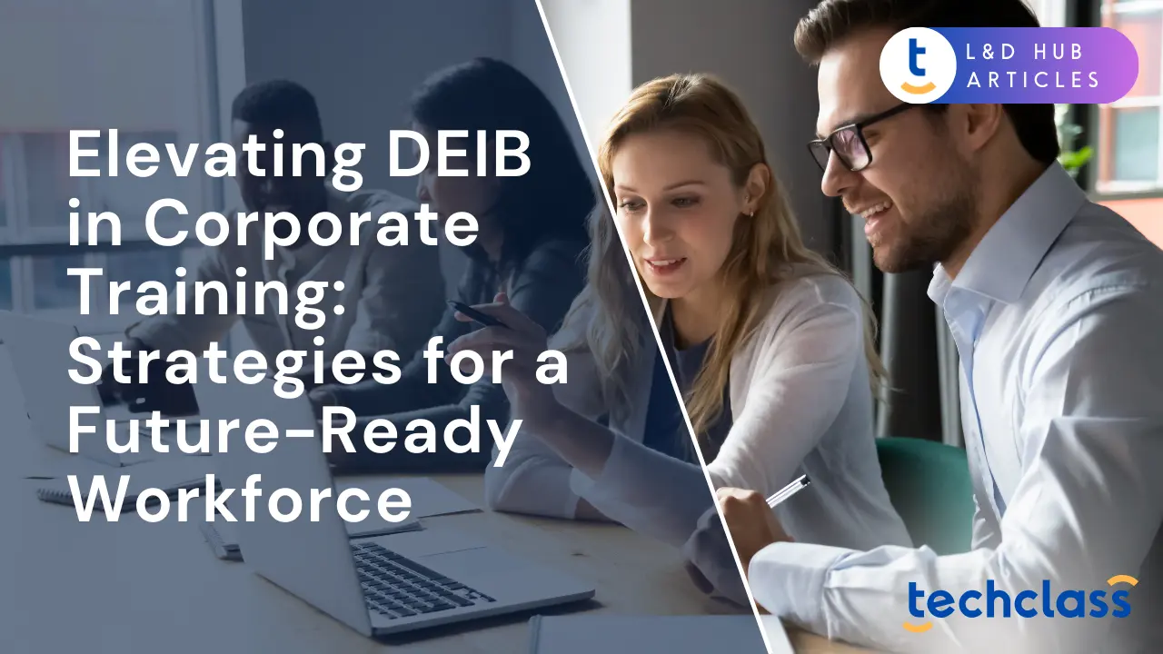 Elevating DEIB in Corporate Training: Strategies for a Future-Ready Workforce