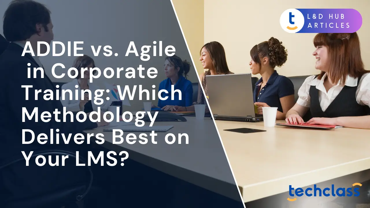 ADDIE vs. Agile in Corporate Training: Which Methodology Delivers Best on Your LMS?