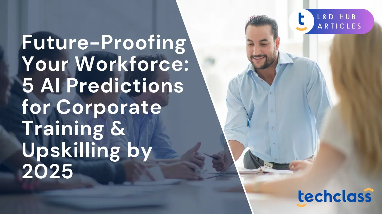 Future-Proofing Your Workforce: 5 AI Predictions for Corporate Training & Upskilling by 2025