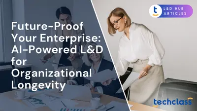Future-Proof Your Enterprise: AI-Powered L&D for Organizational Longevity