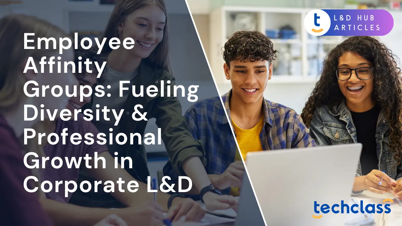 Employee Affinity Groups: Fueling Diversity & Professional Growth in Corporate L&D
