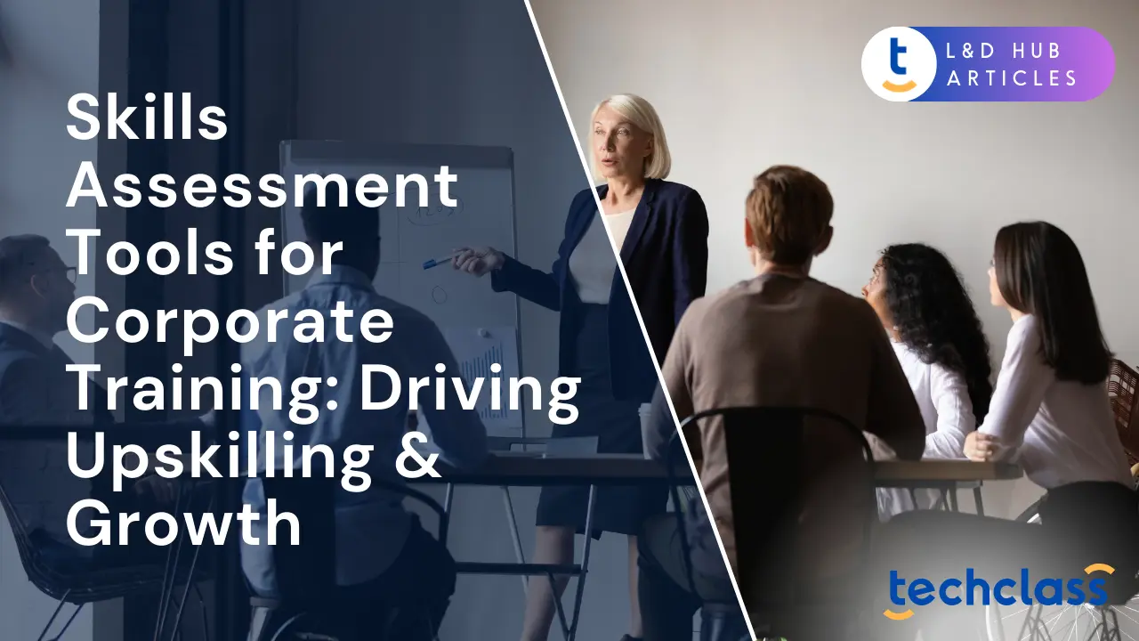 Skills Assessment Tools for Corporate Training: Driving Upskilling & Growth