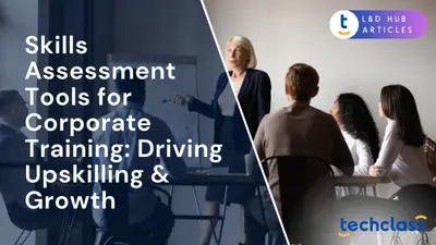 Skills Assessment Tools for Corporate Training: Driving Upskilling & Growth