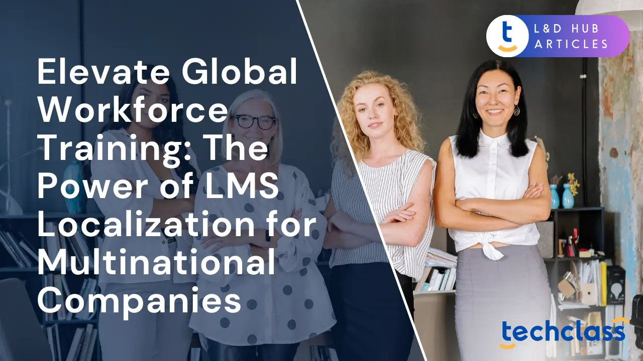 Elevate Global Workforce Training: The Power of LMS Localization for Multinational Companies