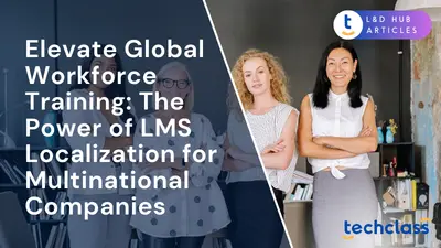 Elevate Global Workforce Training: The Power of LMS Localization for Multinational Companies