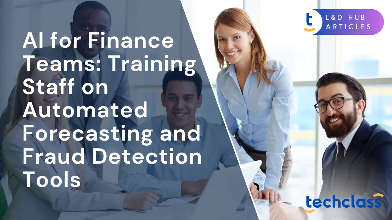 AI for Finance Teams: Training Staff on Automated Forecasting and Fraud Detection Tools