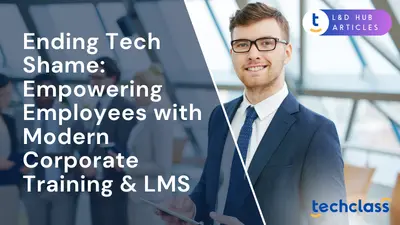 Ending Tech Shame: Empowering Employees with Modern Corporate Training & LMS