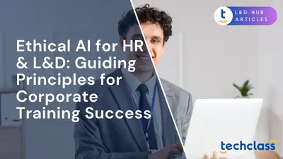 Ethical AI for HR & L&D: Guiding Principles for Corporate Training Success
