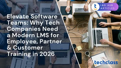 Elevate Software Teams: Why Tech Companies Need a Modern LMS for Employee, Partner & Customer Training in 2026