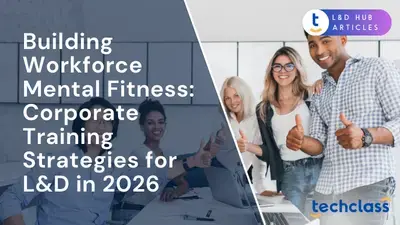 Building Workforce Mental Fitness: Corporate Training Strategies for L&D in 2026