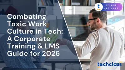 Combating Toxic Work Culture in Tech: A Corporate Training & LMS Guide for 2026