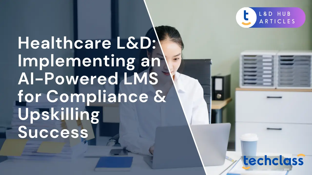 Healthcare L&D: Implementing an AI-Powered LMS for Compliance & Upskilling Success