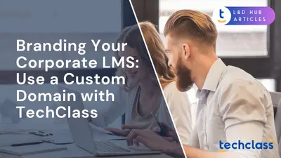 Branding Your Corporate LMS: Use a Custom Domain with TechClass