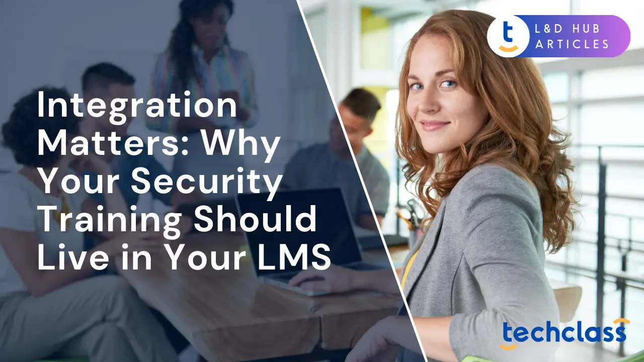 Integration Matters: Why Your Security Training Should Live in Your LMS