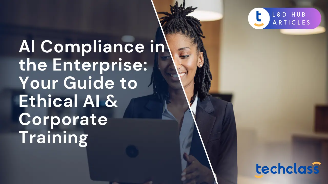 AI Compliance in the Enterprise: Your Guide to Ethical AI & Corporate Training