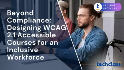 Beyond Compliance: Designing WCAG 2.1 Accessible Courses for an Inclusive Workforce