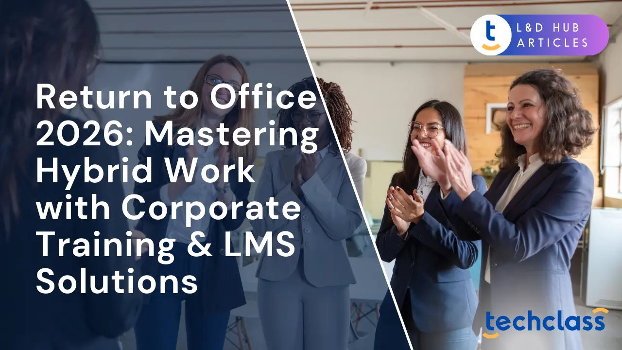 Return to Office 2026: Mastering Hybrid Work with Corporate Training & LMS Solutions