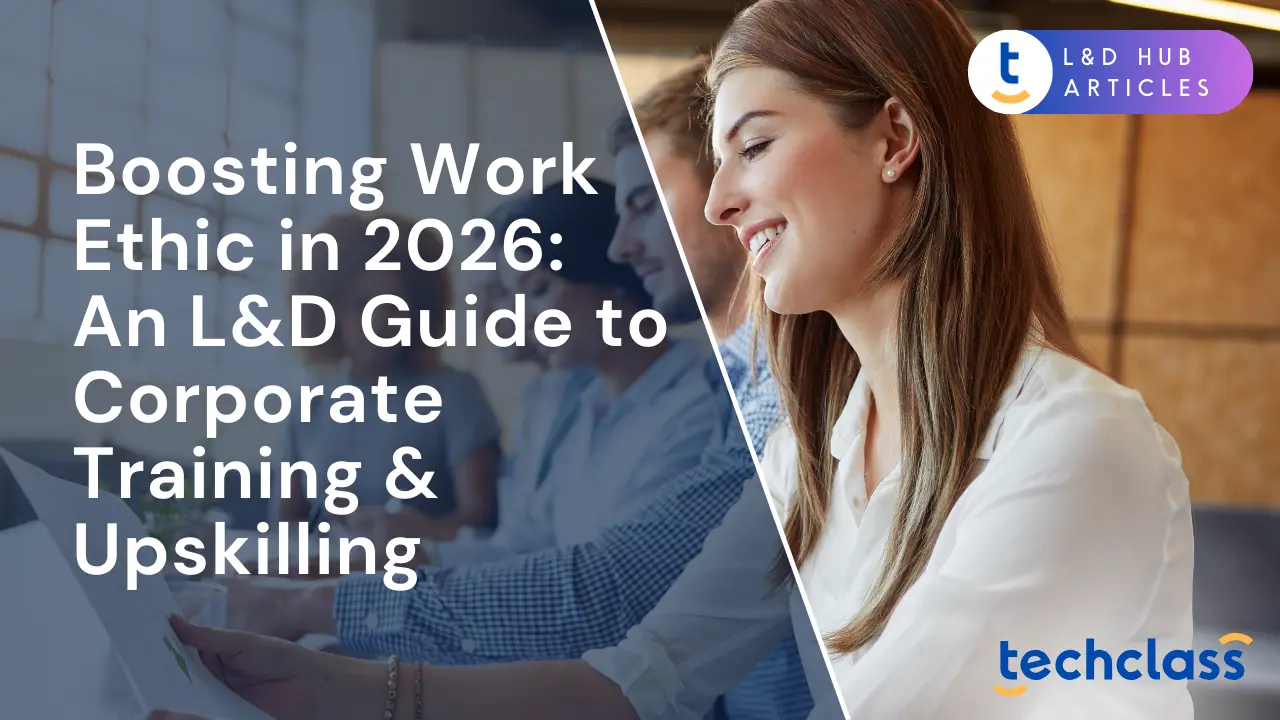 Boosting Work Ethic in 2026: An L&D Guide to Corporate Training & Upskilling