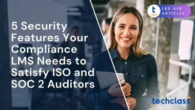 5 Security Features Your Compliance LMS Needs to Satisfy ISO and SOC 2 Auditors