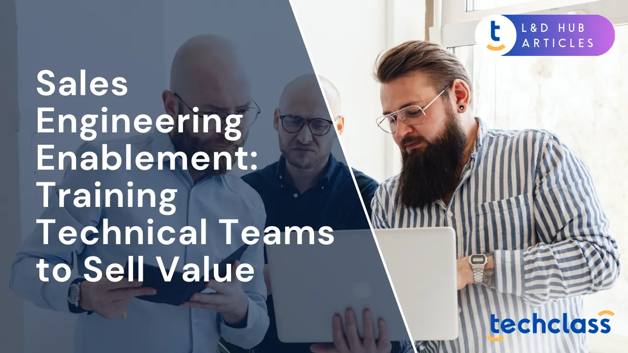 Sales Engineering Enablement: Training Technical Teams to Sell Value